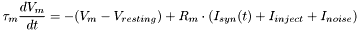 \[ \tau_m \frac{d V_m}{dt} = -(V_m-V_{resting}) + R_m \cdot (I_{syn}(t)+I_{inject}+I_{noise}) \]